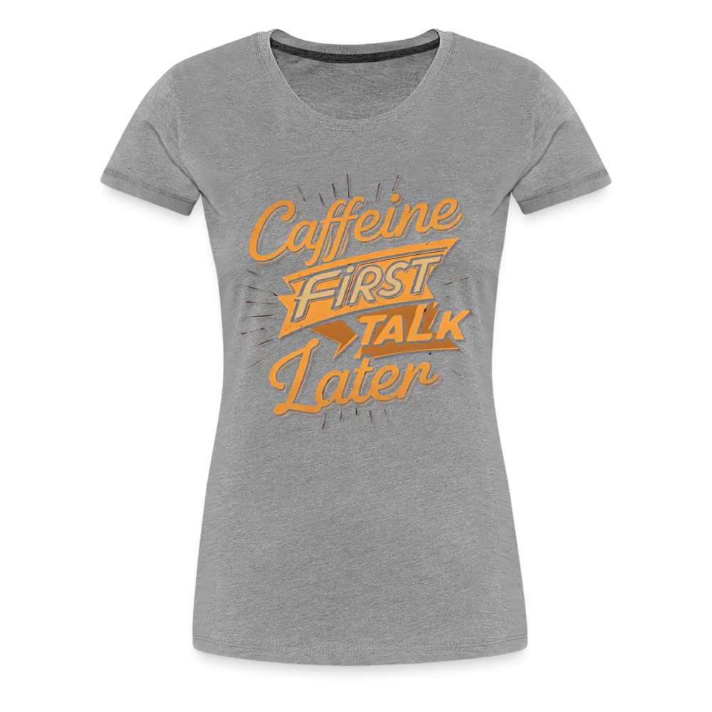 Caffeine First Women’s Shirt - heather gray