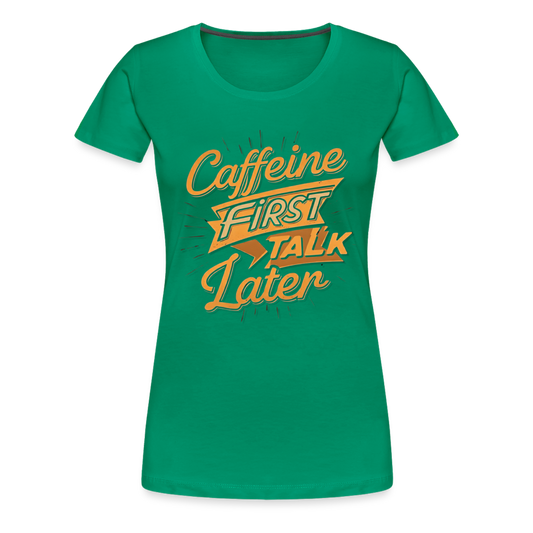 Caffeine First Women’s Shirt - kelly green