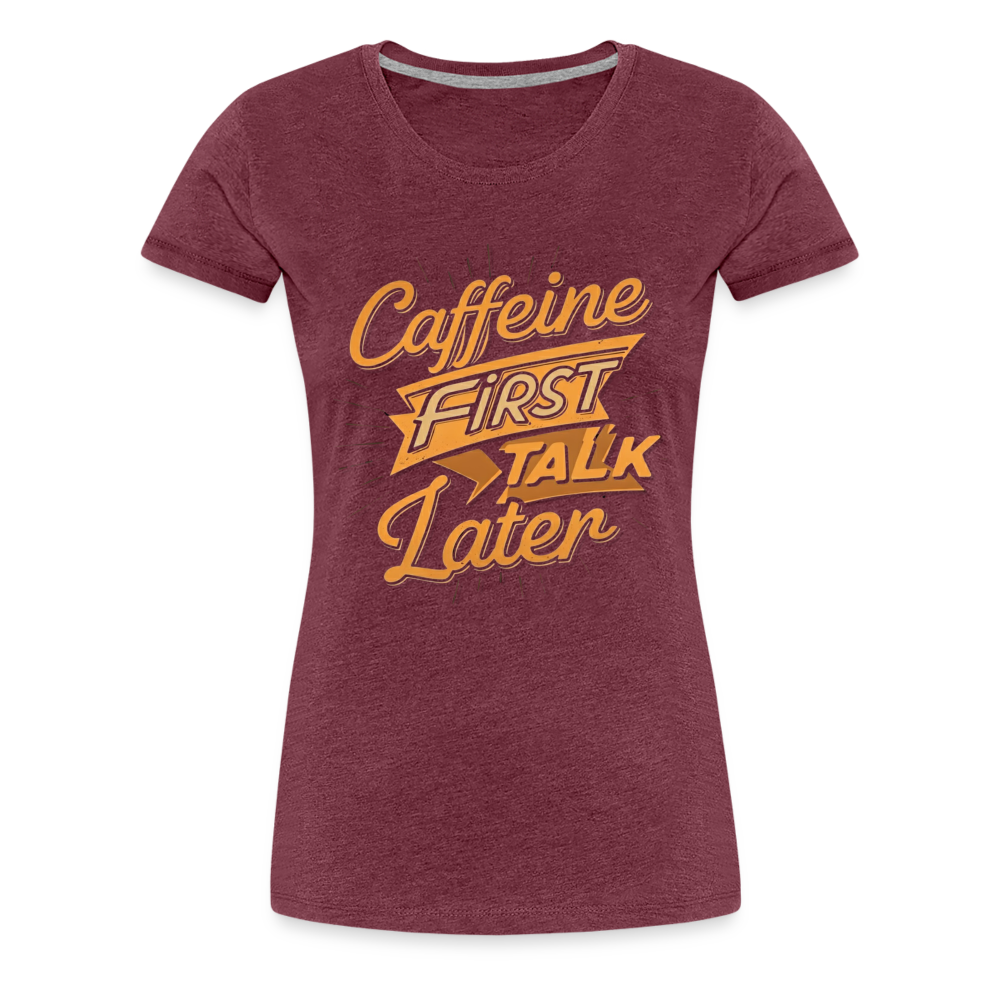 Caffeine First Women’s Shirt - heather burgundy