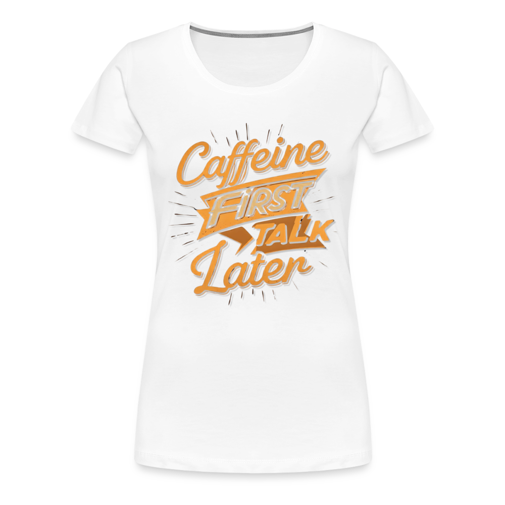 Caffeine First Women’s Shirt - white