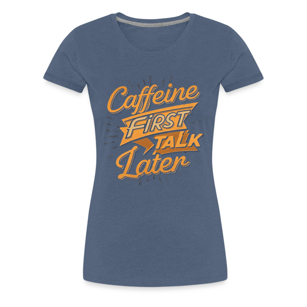 Caffeine First Women’s Shirt - heather blue