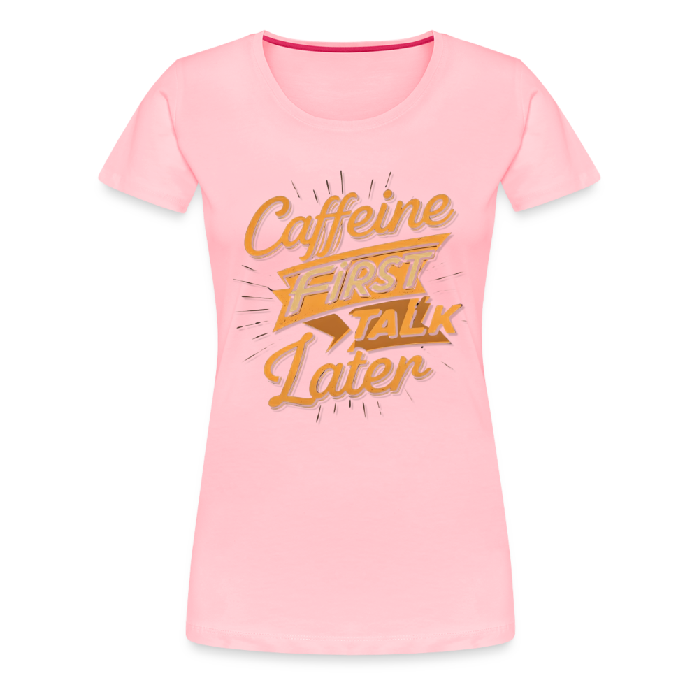 Caffeine First Women’s Shirt - pink